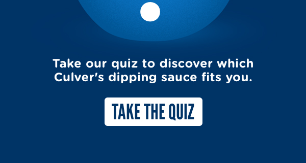 TAKE THE QUIZ TO DISCOVER WHAT CULVER'S DIPPING SAUCE FITS YOU