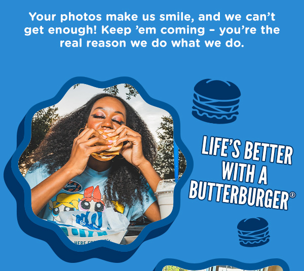 Your photos make us smile, and we can't get enough! Keep 'em coming - you're the real reason we do what we do.