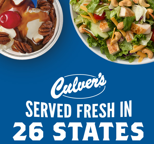CULVER'S SERVED FRESH IN 26 STATES