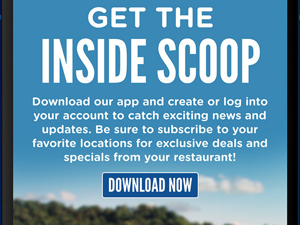 GET THE INSIDE SCOOP. DOWNLOAD THE CULVER'S APP!