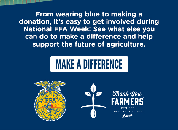 FROM WEARING BLUE TO MAKING A DONATION, IT'S EASY TO GET INVOLVED DURING NATIONAL FFA WEEK! MAKE A DIFFERENCE HERE!