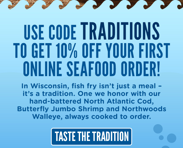 Use code TRADITIONS to get 10% off your first online seafood order here!