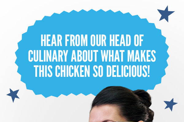 Hear from our Head of Culinary about what makes this chicken so delicious!