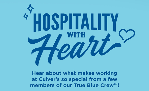 Hospitality with Heart. Hear from a few members of our amazing True Blue Crew about what makes working at Culver's so special!