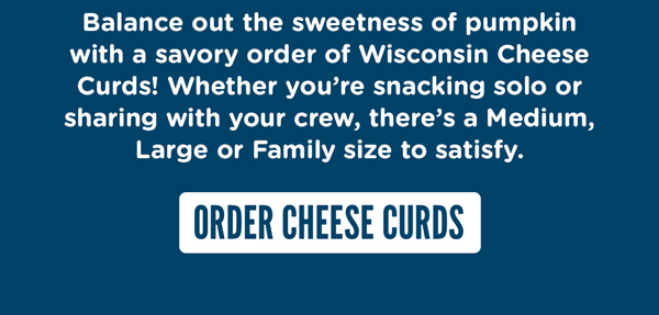 ORDER CHEESE CURDS
