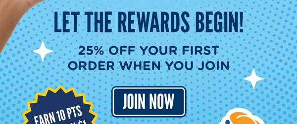 Let the rewards begin! 25% off your first order when you join. Join now HERE