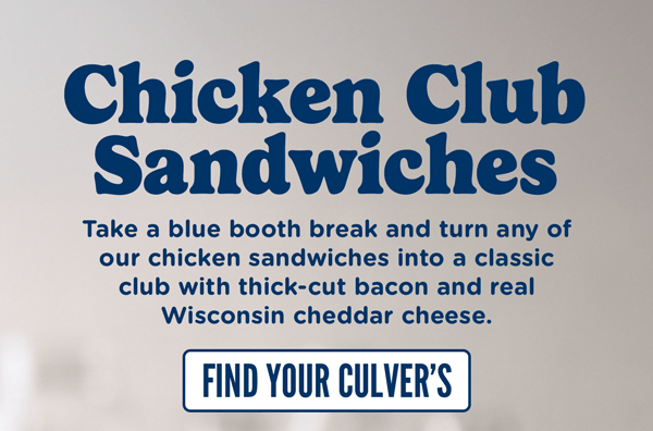 Chicken Club Sandwiches. Take a blue booth break and turn any of our chicken sandwiches into a classic club with thick-cut bacon and real Wisconsin cheddar cheese.