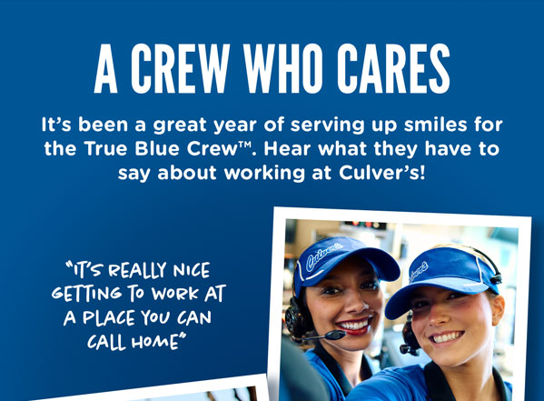 A crew who cares! It's been a great year of serving up smiles for the True Blue Crew. Hear what they have to say about working at Culver's!