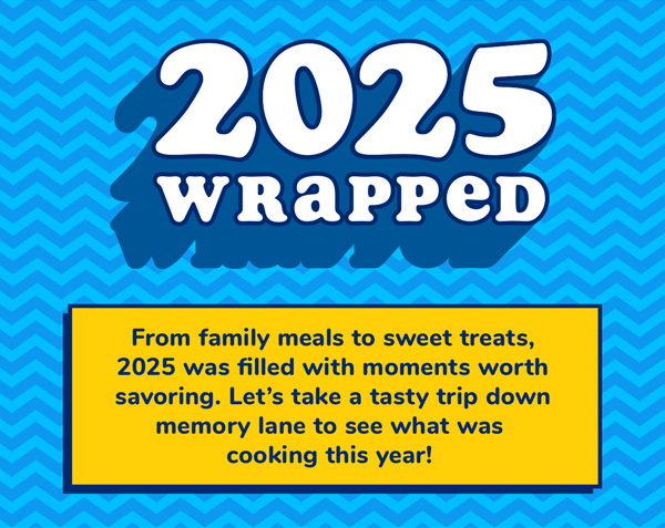 2025 Wrapped: From family meals to sweet treats, 2025 was filled with moments worth savoring. Let's take a tasty trip down memory lane to see what was cooking this year!