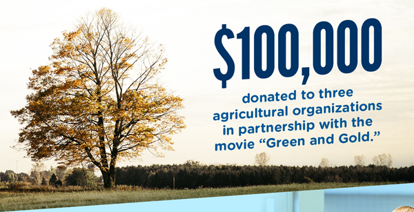 100,000 dollars donated to three agricultural organizations in partnership with the movie 'Green and Gold.'