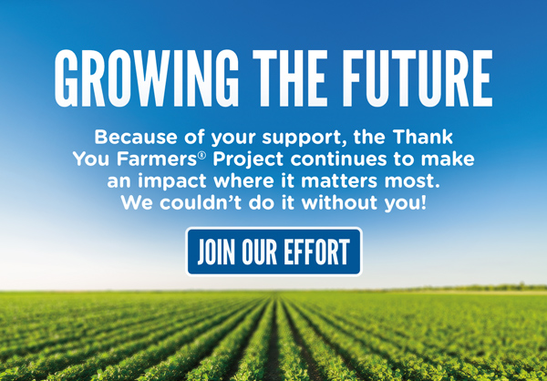 Growing the Future: Because of your support, the Thank You Farmers Project continues to make an impact where it matters most. We couldn't do it without you! Join our effort!