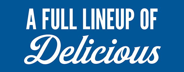 A Full Lineup of Delicious.