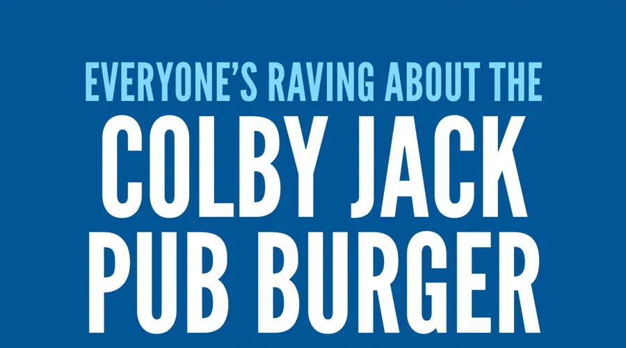 Everyone's raving about the Colby Jack Pub Burger!
