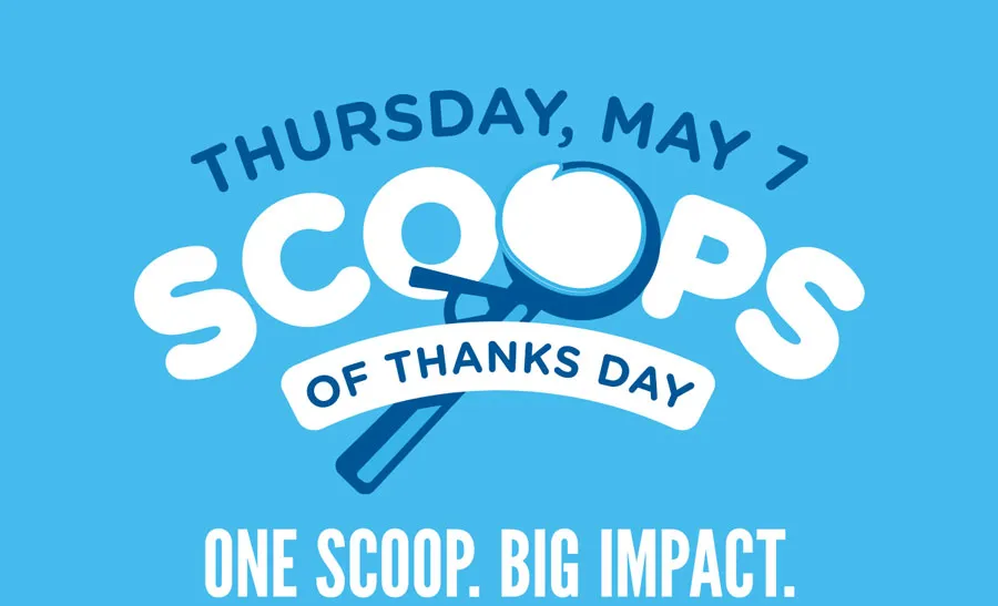 Thursday, May 7 is Scoop of Thanks Day! One Scoop. Big Impact.