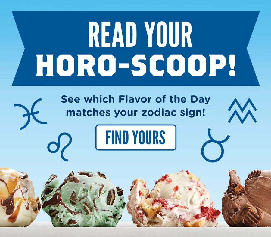Read your horo-scoop! See which Flavor of the Day matches your zodiac sign.