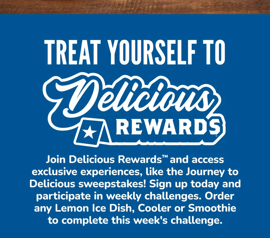 Treat yourself to Delicious Rewards! Join Delicious Rewards and access exclusive experiences, like the Journye to Delicious Sweepstakes! Sign up today and participate in weekly challenges.