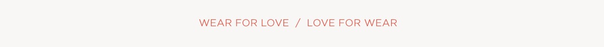 Wear for Love / Love for Wear