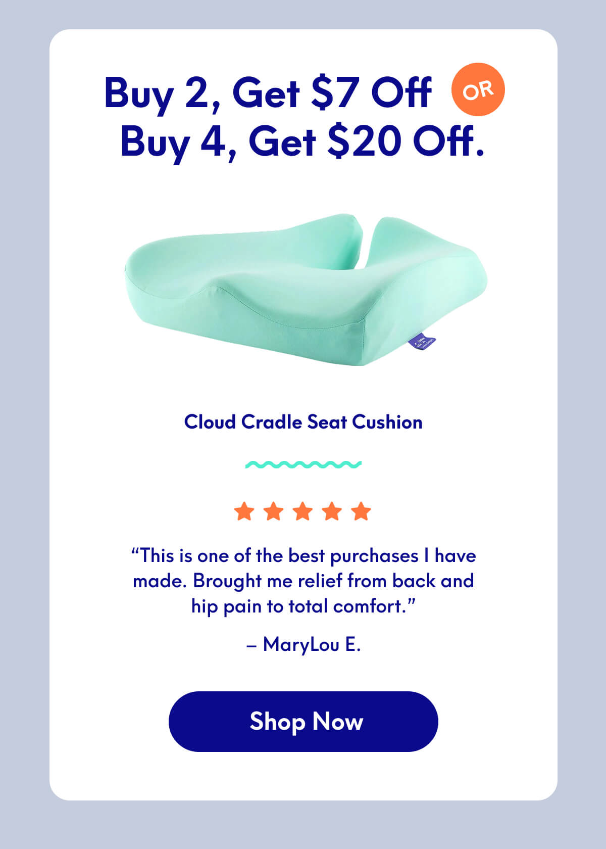 Buy 2, Get $7 Off or Buy 4, Get $20 Off | Cloud Cradle Seat Cushion | “This is one of the best purchases I have made. Brought me relief from back and hip pain to total comfort.” - MaryLou E. | [Shop Now]