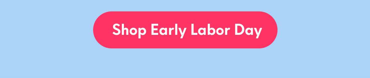 [SHOP EARLY LABOR DAY]