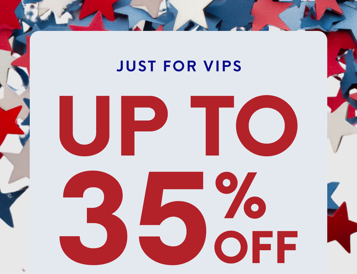 Just for VIPs | Up To 35% Off