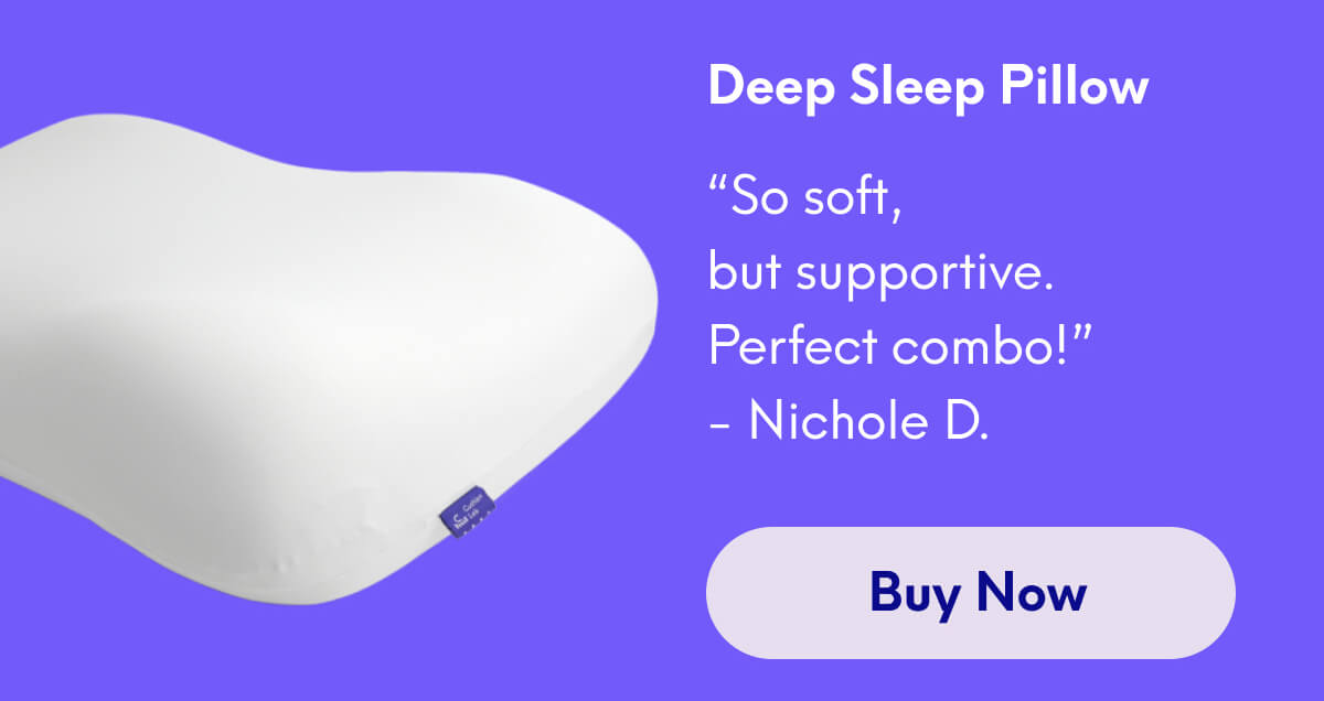 Deep Sleep Pillow | “So soft, but supportive. Perfect combo!”  - Nichole D. | [Buy Now]