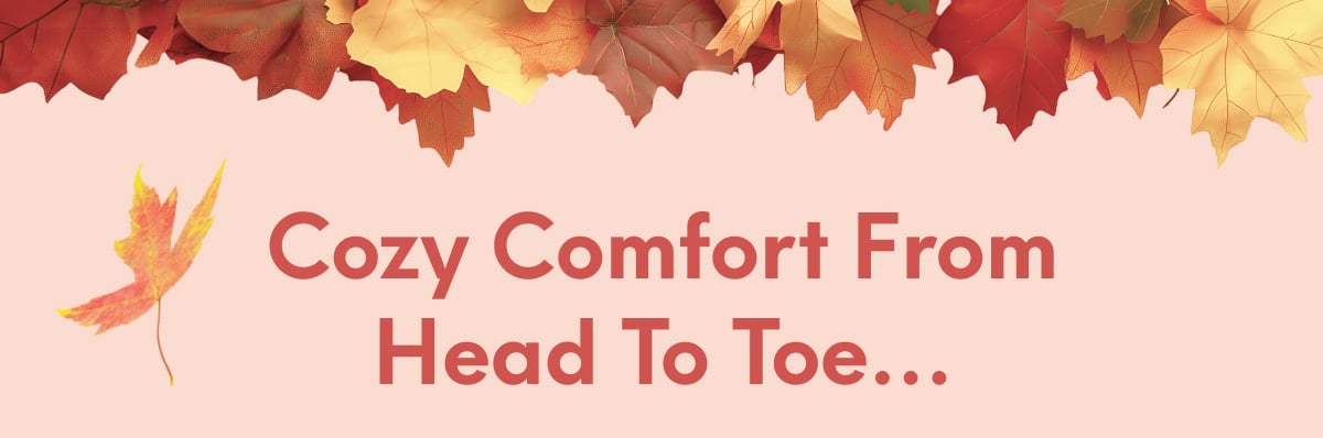 Cozy comfort from head to toe…