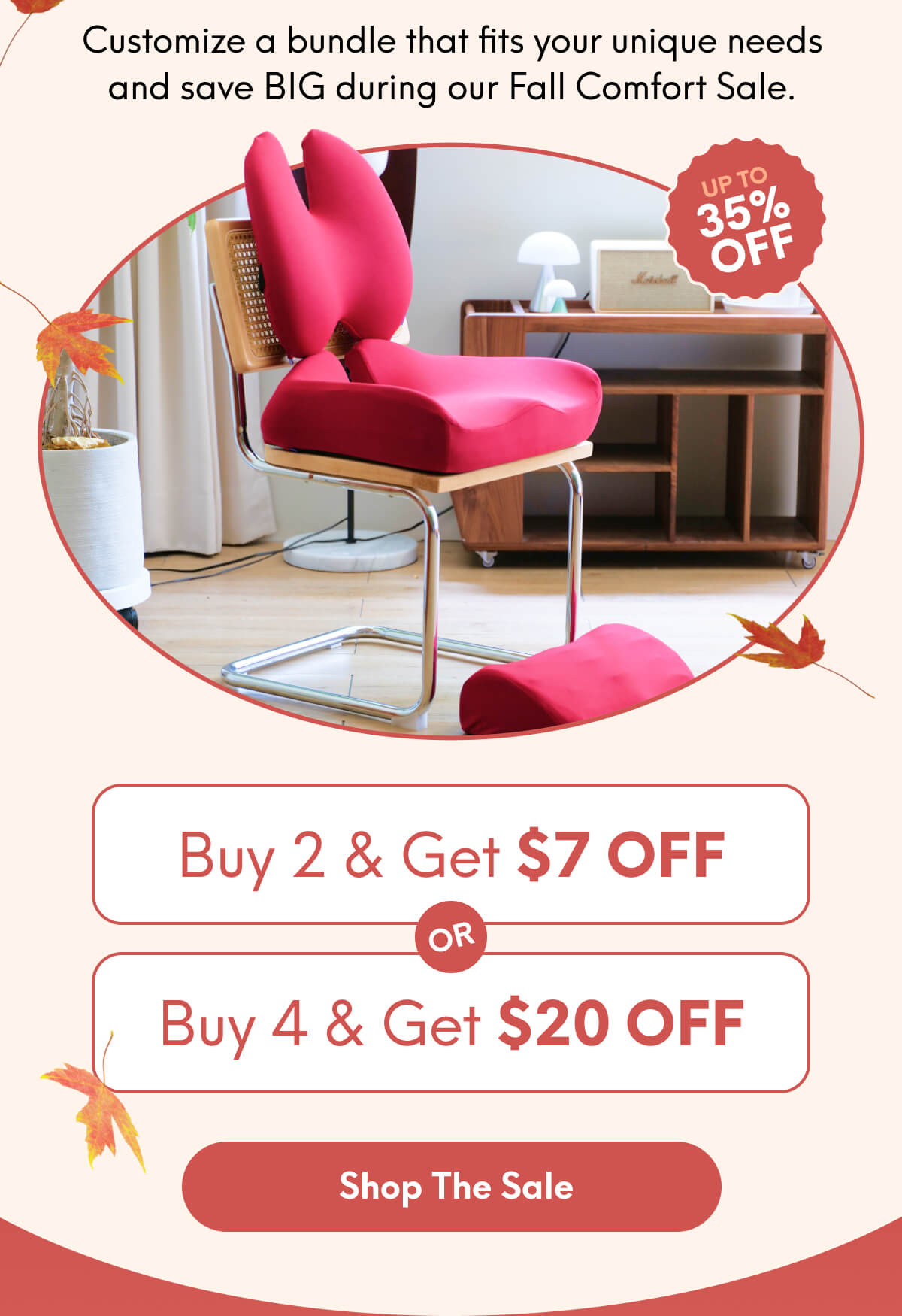 Customize a bundle that fits your unique needs and save BIG during our Fall Comfort  | Buy 2, Get $7 Off Or Buy 7, Get $20 Off