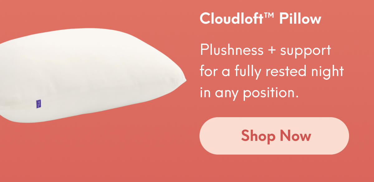 Cloudloft™ Pillow | Plushness + support for a fully rested night in any position. | [SHOP NOW]