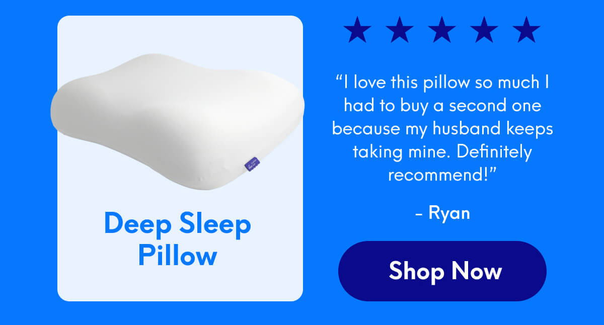Deep Sleep Pillow ⭐️⭐️⭐️⭐️⭐️ “I love this pillow so much I had to buy a second one because my husband keeps taking mine. Definitely recommend!” - Ryan | [SHOP NOW]