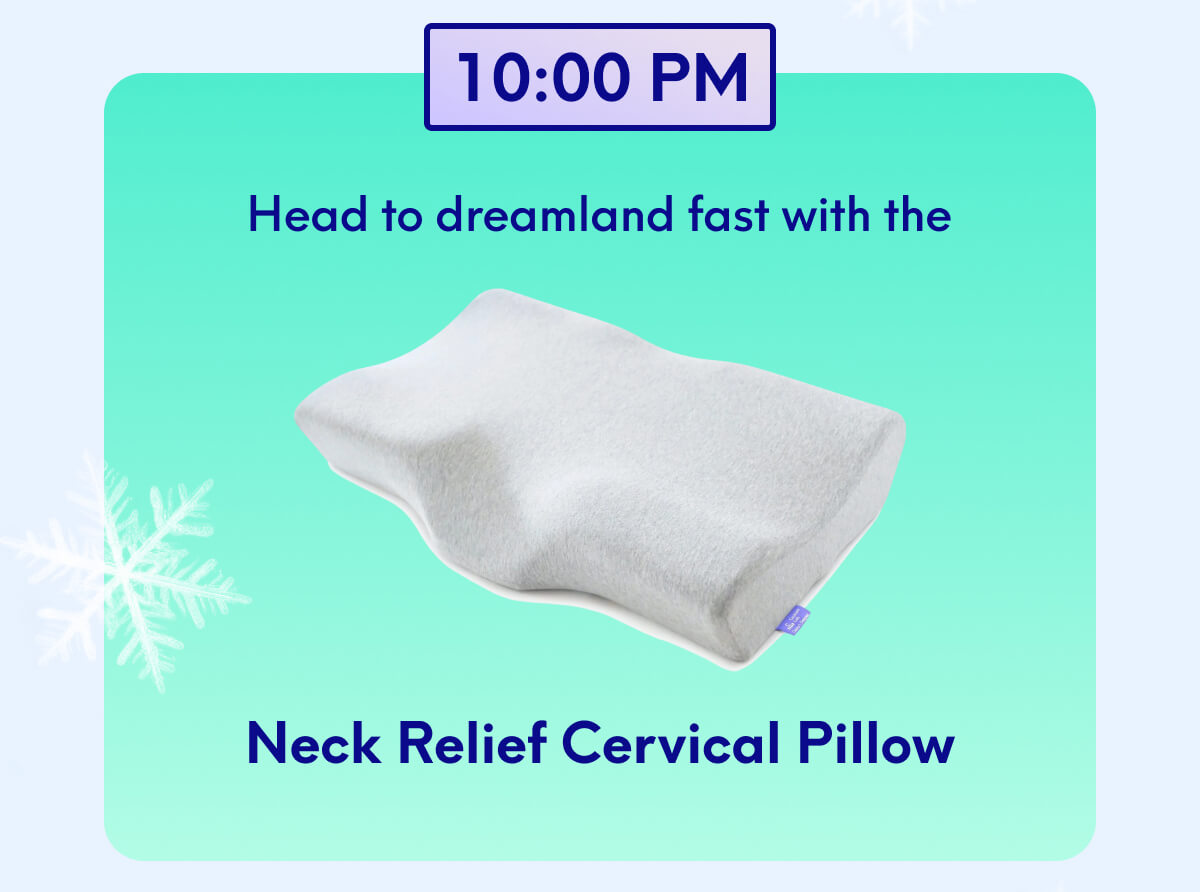 10 PM Head to dreamland fast with the Neck Relief Cervical Pillow