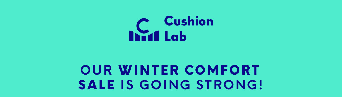 Cushion Lab | Our Winter Comfort Sale is going strong!