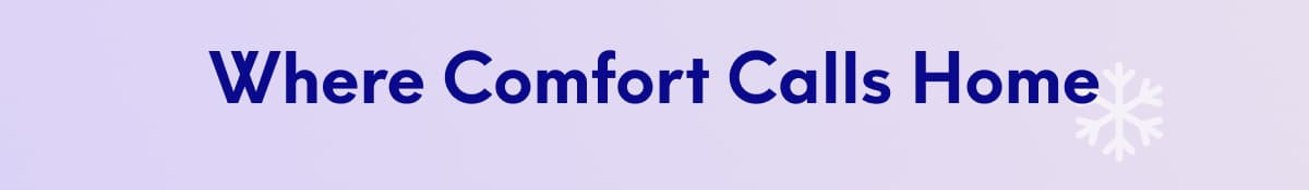 Where Comfort Calls Home