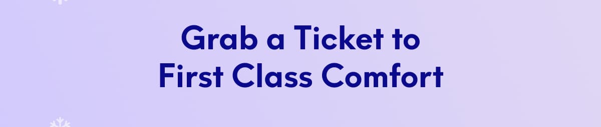 Grab a Ticket to First Class Comfort