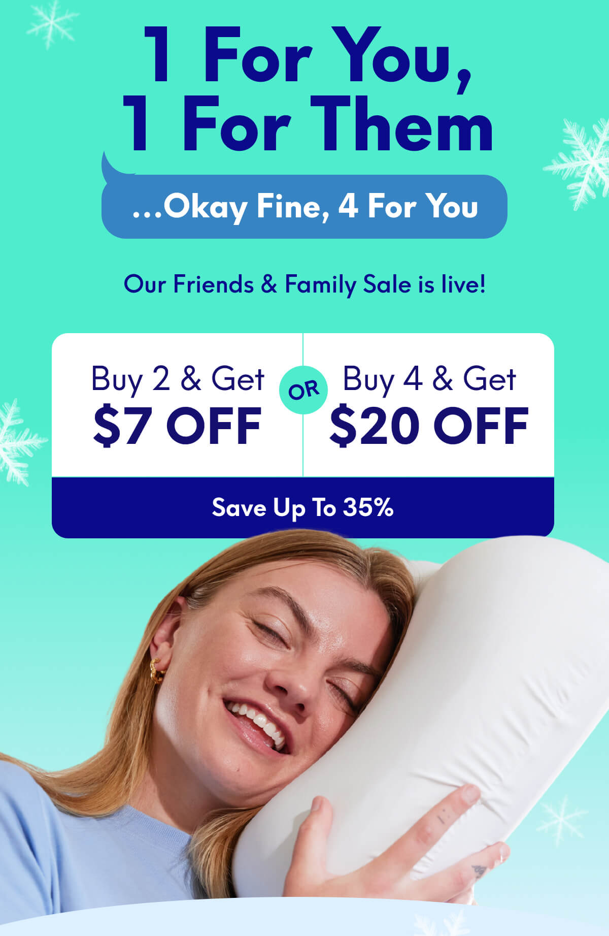 1 for You, 1 for Them …okay fine, 4 for you | Our Friends & Family Sale is live! | Buy 2, Get $7 Off Or Buy 4, Get $20 Off | [SAVE UP TO 35%]