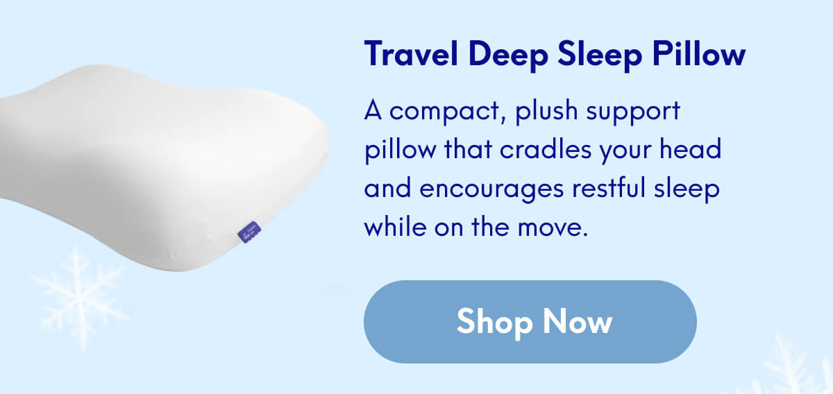 Travel Deep Sleep Pillow | A compact, plush support pillow that cradles your head and encourages restful sleep while on the move. | [SHOP NOW]