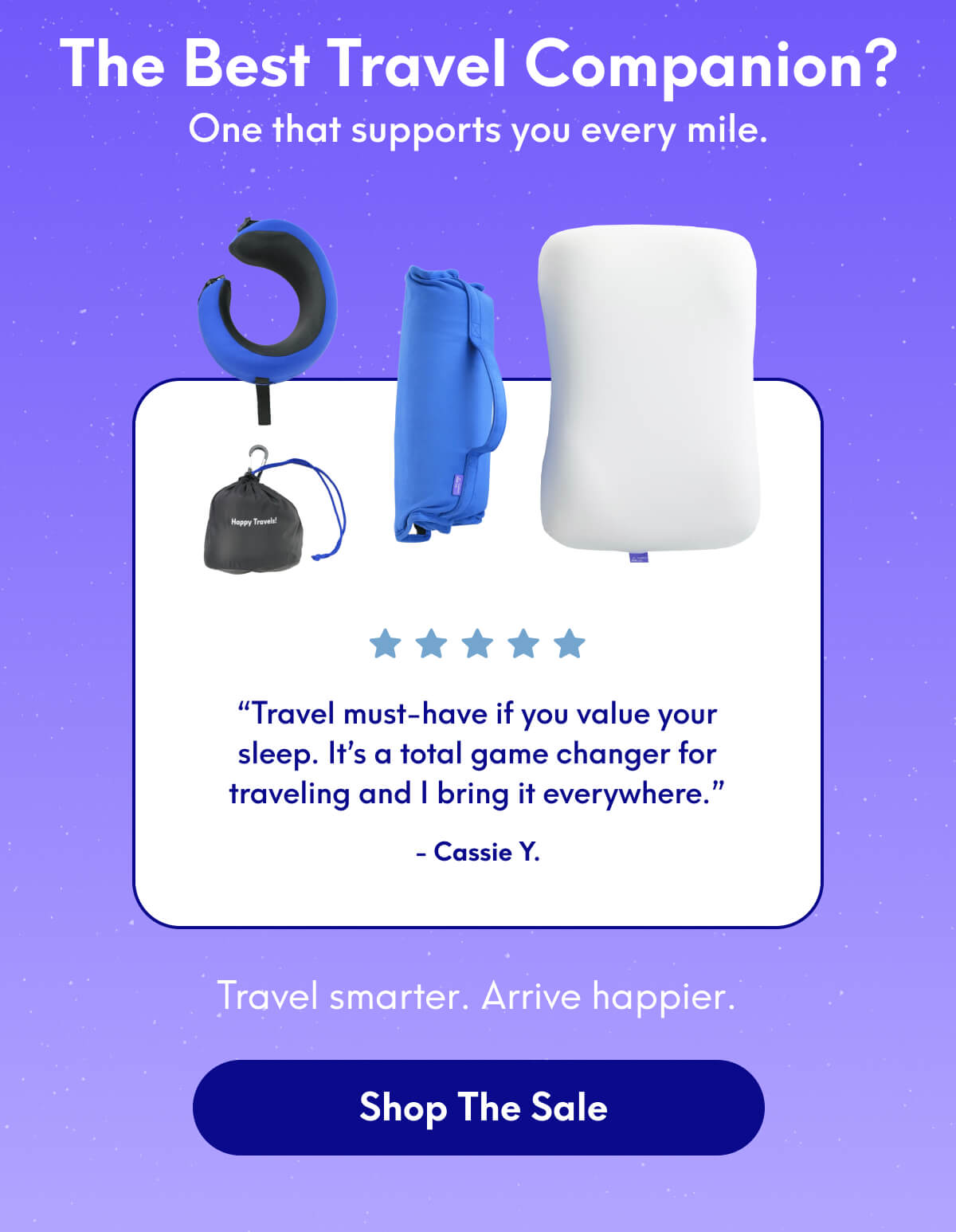 The best travel companion? One that supports you every mile. | “Travel must-have if you value your sleep. It’s a total game changer for traveling and I bring it everywhere.” - Cassie Y. | Travel smarter. Arrive happier. | [SHOP THE SALE]