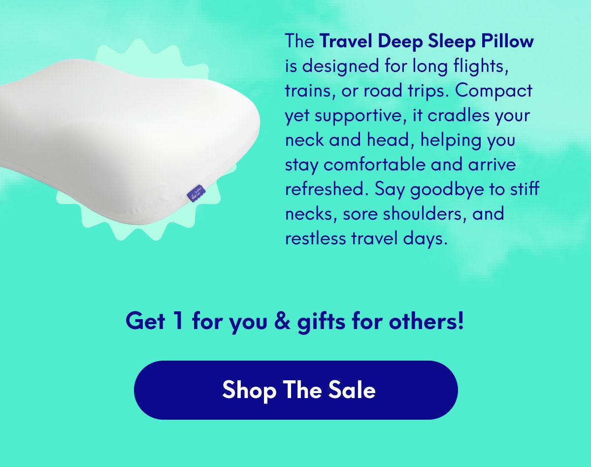 The Travel Deep Sleep Pillow is designed for long flights, trains, or road trips. Compact yet supportive, it cradles your neck and head, helping you stay comfortable and arrive refreshed. Say goodbye to stiff necks, sore shoulders, and restless travel days. | Get 1 for you & gifts for others! | [SHOP THE SALE]