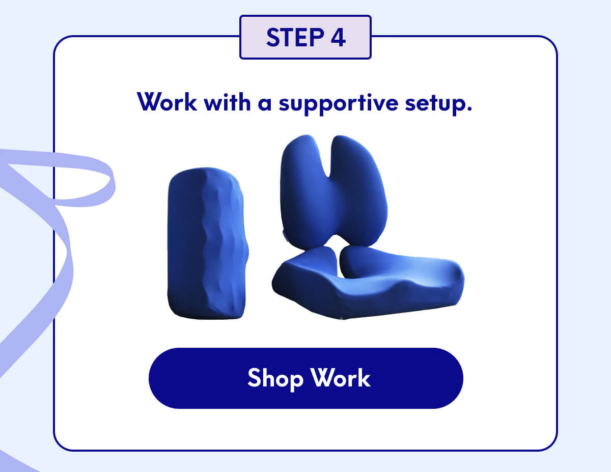Step 4 - Work with a supportive setup. | [SHOP WORK]