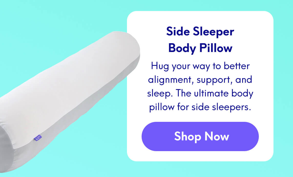 Side Sleeper Body Pillow | Hug your way to better alignment, support, and sleep. The ultimate body pillow for side sleepers. [SHOP NOW]