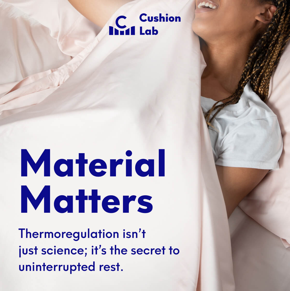 Cushion Lab | Material Matters | Thermoregulation isn’t just science; it’s the secret to uninterrupted rest.