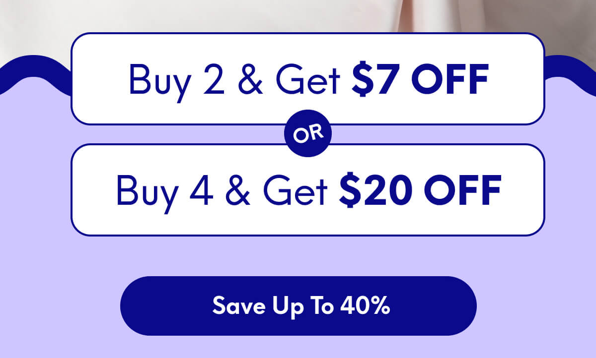 Buy 2, Get $7 Off Or Buy 4, Get $20 Off | [SAVE UP TO 40%]