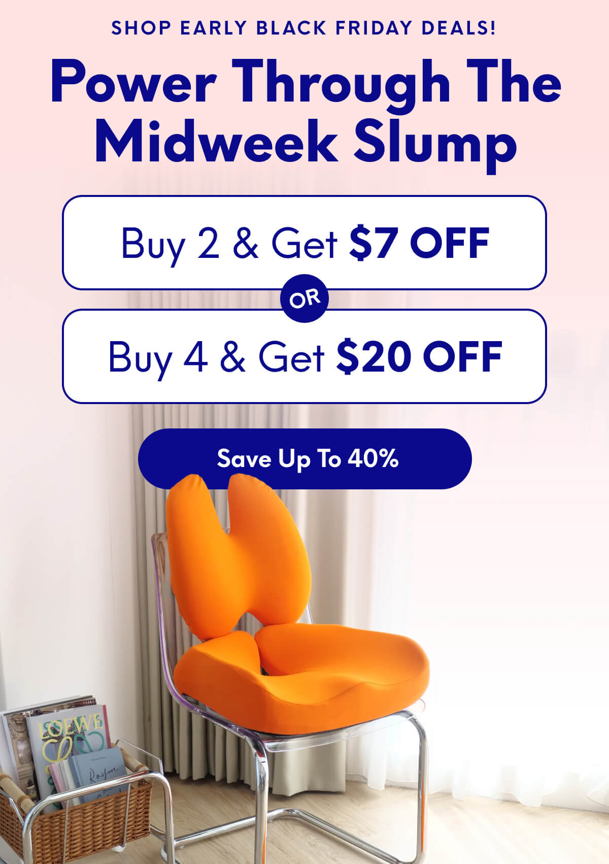 Shop Early Black Friday deals! | Power Through the Midweek Slump | Buy 2, Get $7 Off Or Buy 4, Get $20 Off | [SAVE UP TO 40%]
