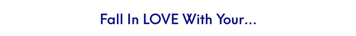 Fall in LOVE with your…