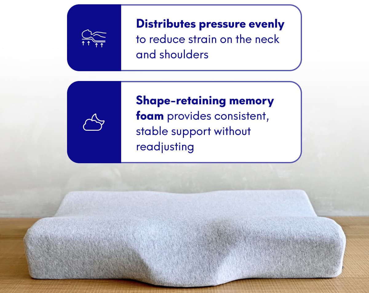 - Distributes pressure evenly to reduce strain on the neck and shoulders - Shape-retaining memory foam provides consistent, stable support without readjusting