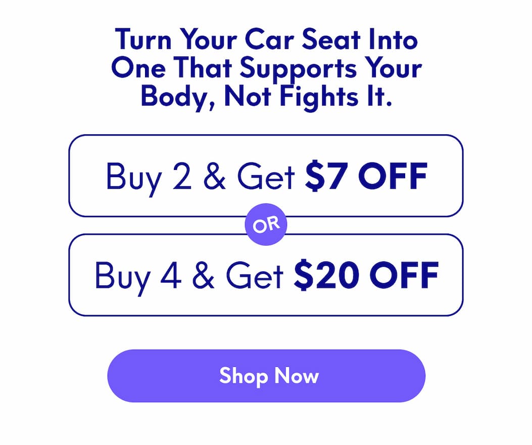 Turn your car seat into one that supports your body, not fights it. | Buy 2, Get $7 Off Or Buy 4, Get $20 Off | [SHOP NOW]