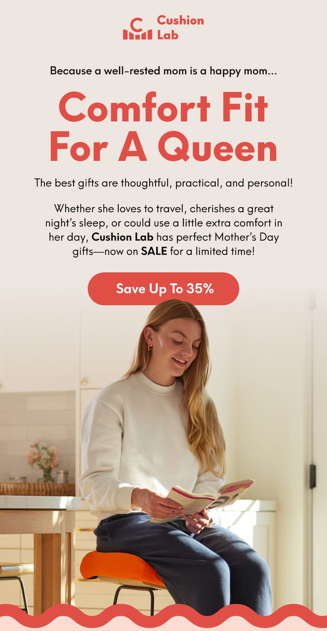Cushion Lab | Because a well-rested mom is a happy mom… Comfort Fit for a Queen - The best gifts are thoughtful, practical, and personal! Whether she loves to travel, cherishes a great night’s sleep, or could use a little extra comfort in her day, Cushion Lab has perfect Mother’s Day gifts—now on SALE for a limited time! | [SAVE UP TO 35%]