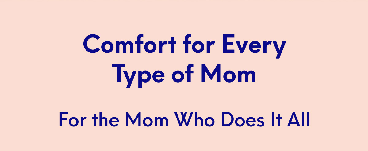 Comfort for Every Type of Mom - For the Mom Who Does It All