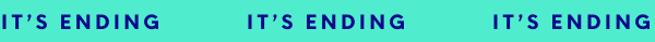 It's ending - It's ending - It's ending