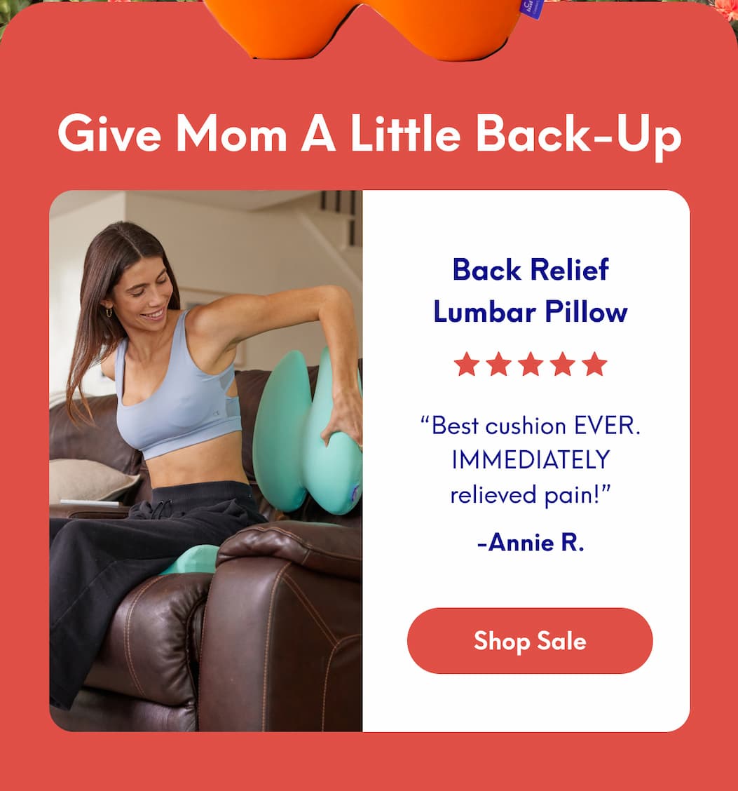 Give Mom A Little Back-Up | Back Relief Lumbar Pillow - “Best cushion EVER. IMMEDIATELY relieved pain!” Annie R. | [SHOP SALE]