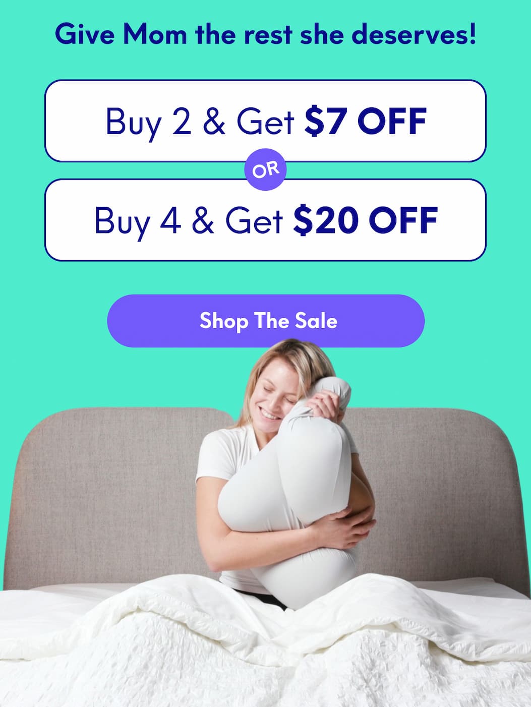 Give Mom the rest she deserves! | Buy 2, Get $7 Off Or Buy 4, Get $20 Off | [SHOP THE SALE]